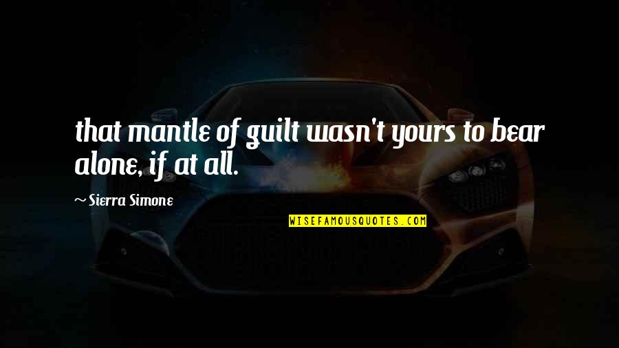 Bazzell Middle School Quotes By Sierra Simone: that mantle of guilt wasn't yours to bear