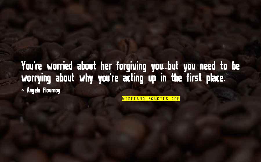 Bazzi Quotes By Angela Flournoy: You're worried about her forgiving you...but you need Bazzi Quotes By Angela Flournoy: You're worried about her forgiving you...but you need