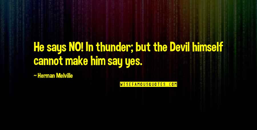 Bazzini Pistachios Quotes By Herman Melville: He says NO! In thunder; but the Devil Bazzini Pistachios Quotes By Herman Melville: He says NO! In thunder; but the Devil