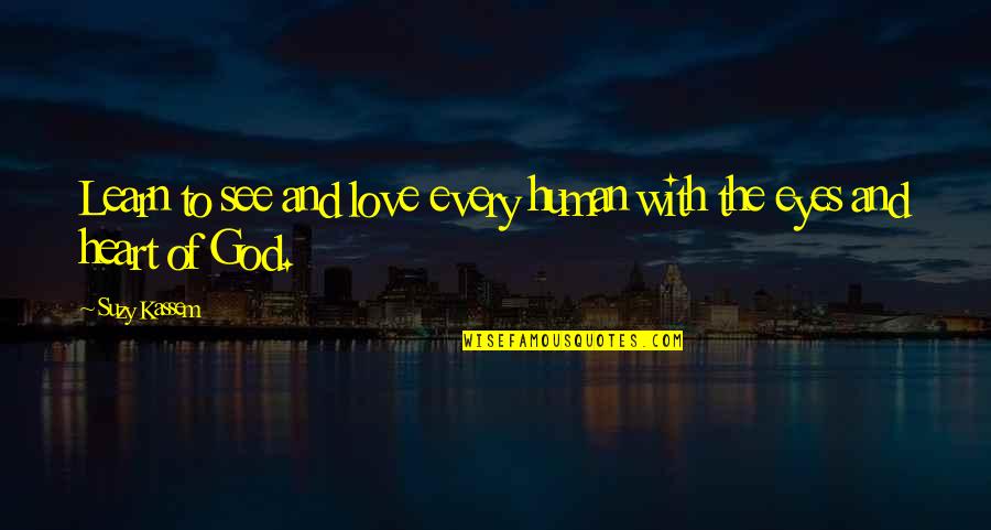 Bazzle Austin Quotes By Suzy Kassem: Learn to see and love every human with