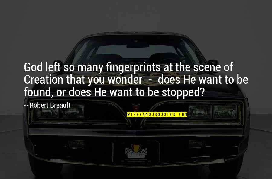Bb T Quotes By Robert Breault: God left so many fingerprints at the scene