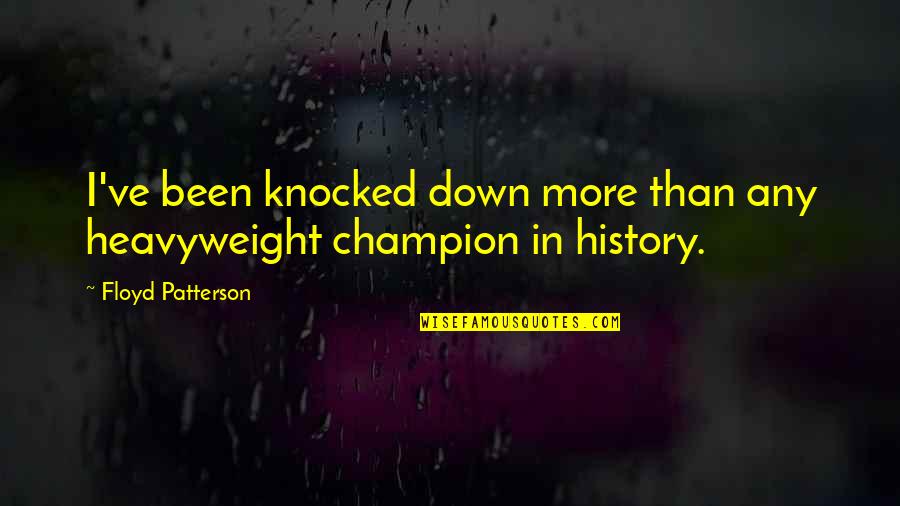 Bb8 Quotes By Floyd Patterson: I've been knocked down more than any heavyweight Bb8 Quotes By Floyd Patterson: I've been knocked down more than any heavyweight