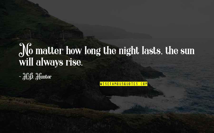 Bba Funny Quotes By H.D. Hunter: No matter how long the night lasts, the
