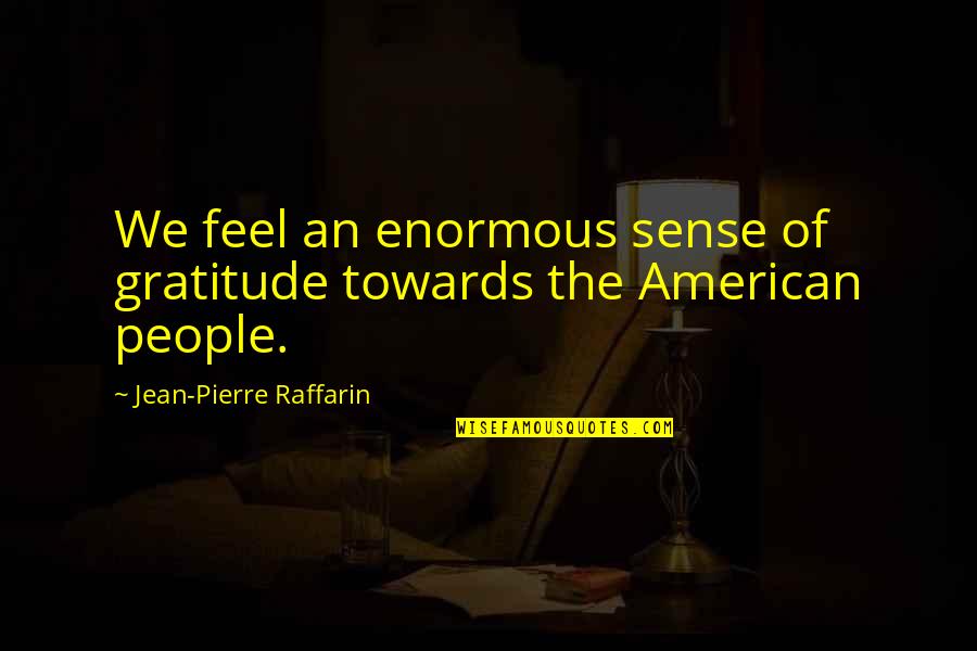 Bbc 6 Minute English Quotes By Jean-Pierre Raffarin: We feel an enormous sense of gratitude towards Bbc 6 Minute English Quotes By Jean-Pierre Raffarin: We feel an enormous sense of gratitude towards