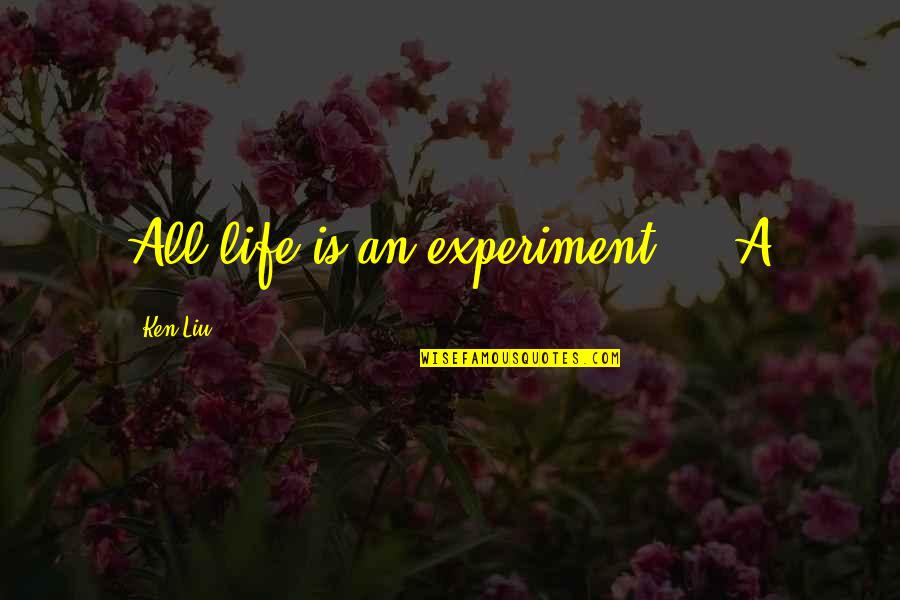 Bbc 6 Minute English Quotes By Ken Liu: All life is an experiment.'" "A Bbc 6 Minute English Quotes By Ken Liu: All life is an experiment.'" "A