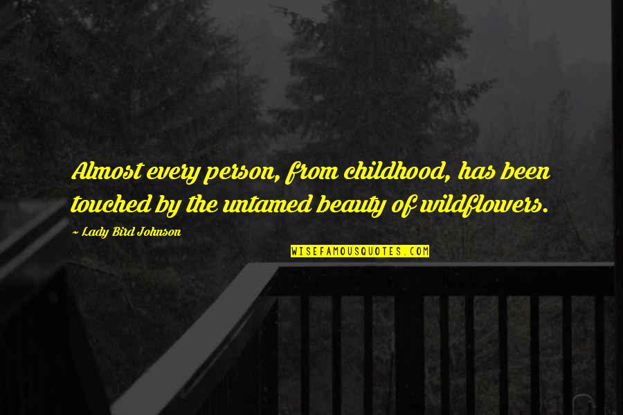 Bbc Ghosts Mary Quotes By Lady Bird Johnson: Almost every person, from childhood, has been touched