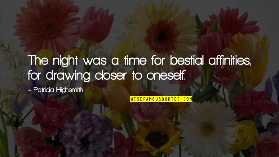 Bbc Morgana Quotes By Patricia Highsmith: The night was a time for bestial affinities, Bbc Morgana Quotes By Patricia Highsmith: The night was a time for bestial affinities,