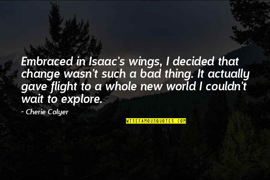 Bbc Office Quotes By Cherie Colyer: Embraced in Isaac's wings, I decided that change