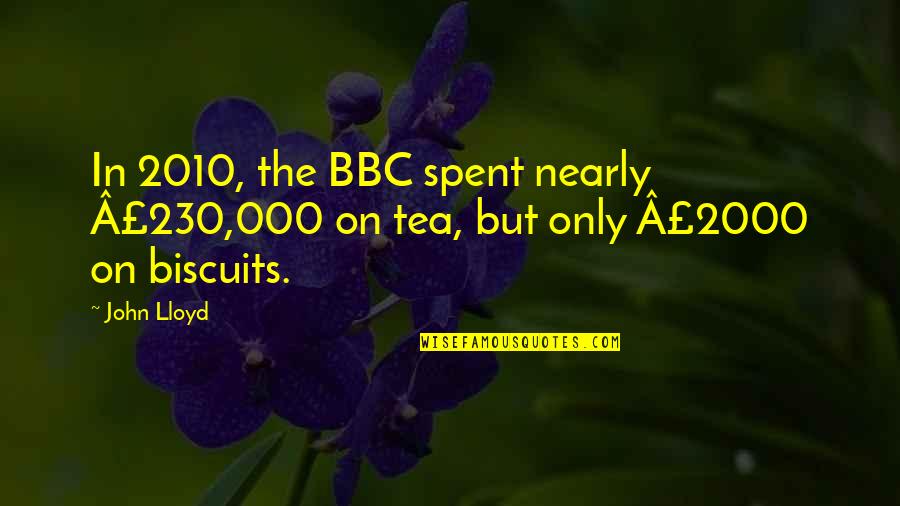 Bbc Quotes By John Lloyd: In 2010, the BBC spent nearly Â£230,000 on