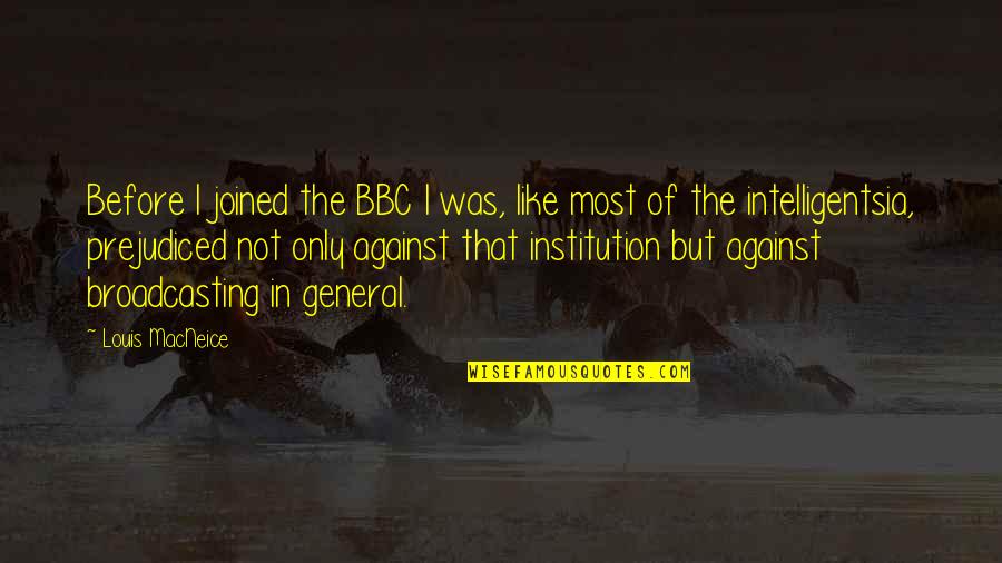 Bbc Quotes By Louis MacNeice: Before I joined the BBC I was, like