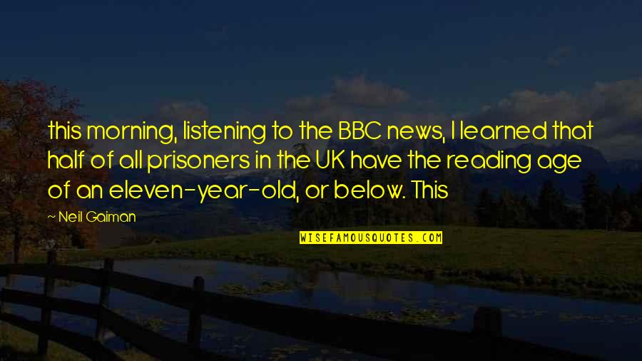 Bbc Quotes By Neil Gaiman: this morning, listening to the BBC news, I