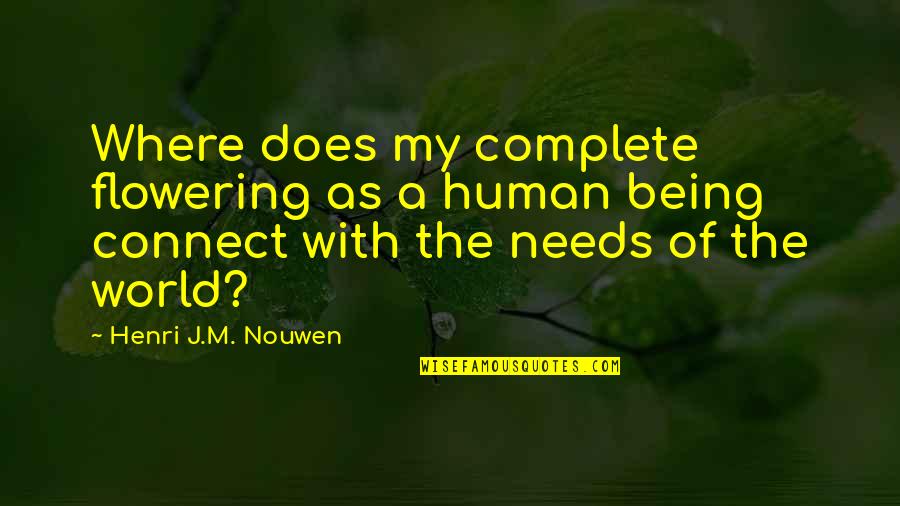 Bbc Top Quotes By Henri J.M. Nouwen: Where does my complete flowering as a human