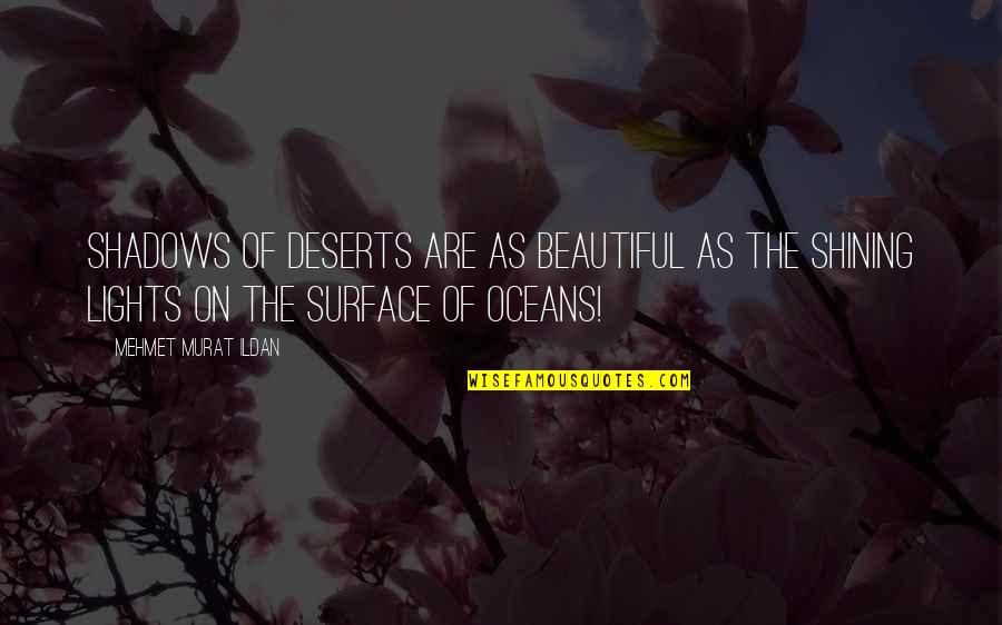 Bbc3 Gene Quotes By Mehmet Murat Ildan: Shadows of deserts are as beautiful as the