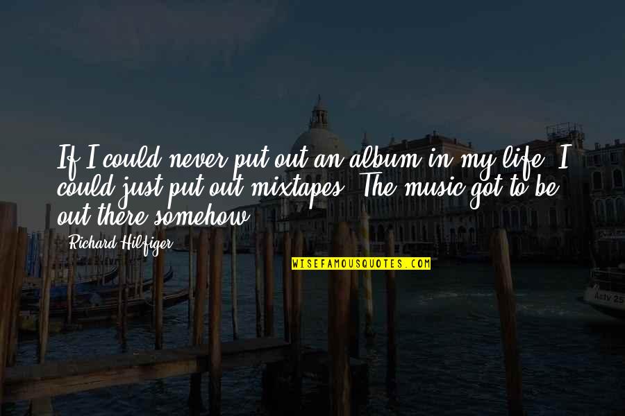 Bbc3 Quotes By Richard Hilfiger: If I could never put out an album Bbc3 Quotes By Richard Hilfiger: If I could never put out an album