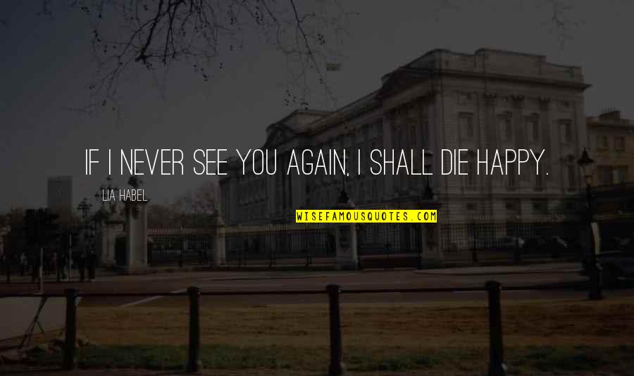 Bbc7405 Quotes By Lia Habel: If I never see you again, I shall