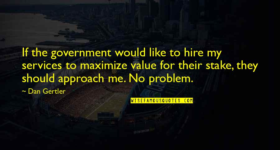 Bbc75 Quotes By Dan Gertler: If the government would like to hire my Bbc75 Quotes By Dan Gertler: If the government would like to hire my
