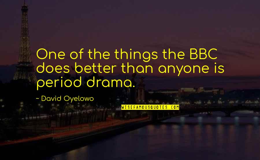 Bbc's Quotes By David Oyelowo: One of the things the BBC does better