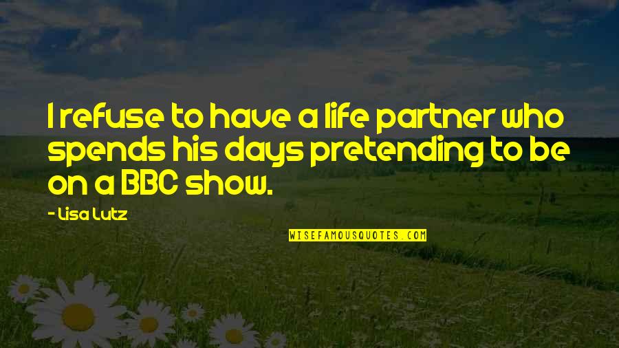 Bbc's Quotes By Lisa Lutz: I refuse to have a life partner who