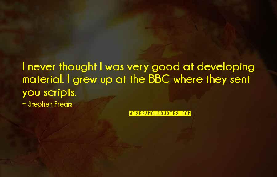 Bbc's Quotes By Stephen Frears: I never thought I was very good at