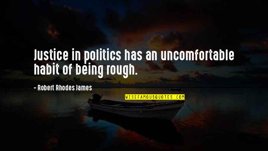 Bbd.b Quotes By Robert Rhodes James: Justice in politics has an uncomfortable habit of