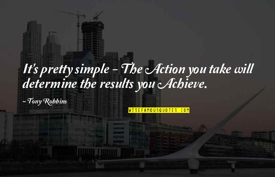 Bbecoming Quotes By Tony Robbins: It's pretty simple - The Action you take