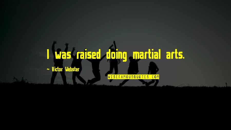 Bbecoming Quotes By Victor Webster: I was raised doing martial arts.