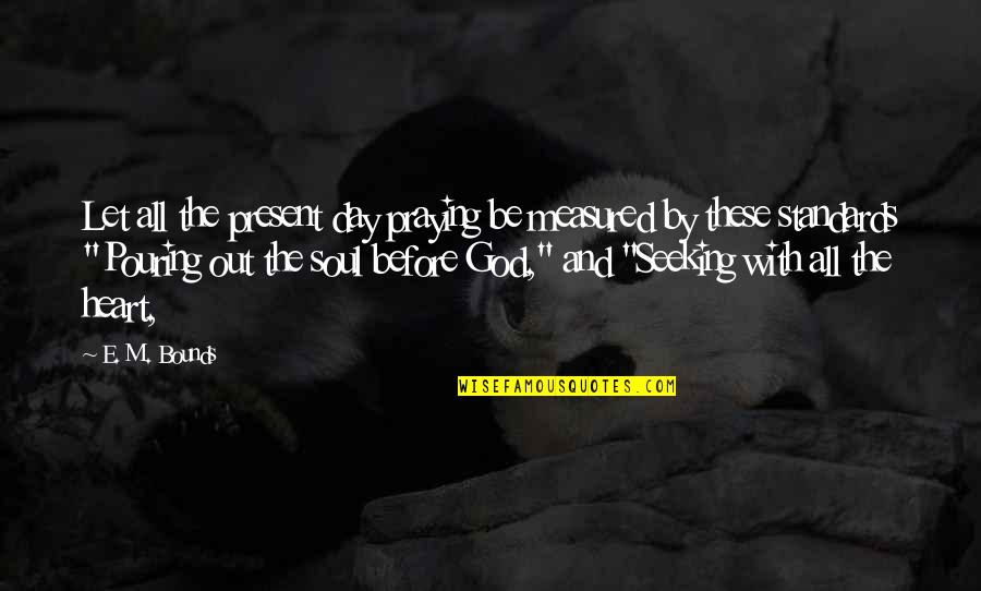 Bbedit Quotes By E. M. Bounds: Let all the present day praying be measured Bbedit Quotes By E. M. Bounds: Let all the present day praying be measured