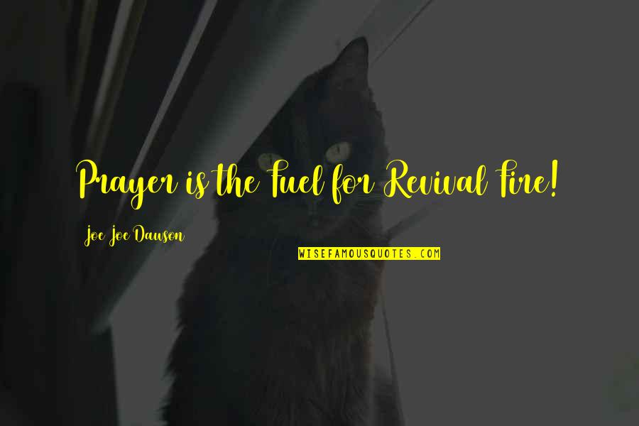 Bbedit Quotes By Joe Joe Dawson: Prayer is the Fuel for Revival Fire! Bbedit Quotes By Joe Joe Dawson: Prayer is the Fuel for Revival Fire!