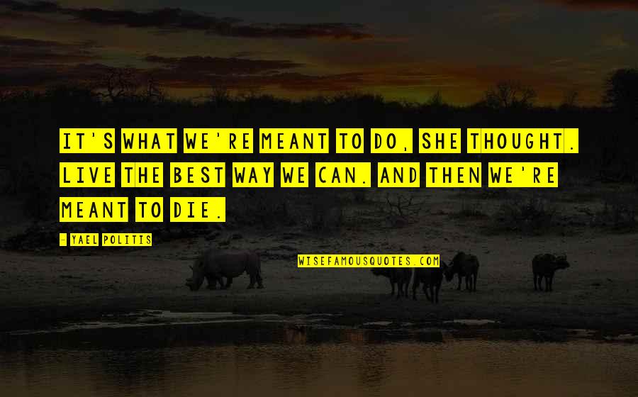 Bbedit Quotes By Yael Politis: It's what we're meant to do, she thought. Bbedit Quotes By Yael Politis: It's what we're meant to do, she thought.
