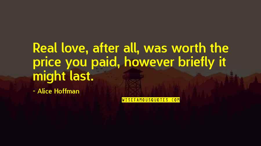 Bbeginning Quotes By Alice Hoffman: Real love, after all, was worth the price