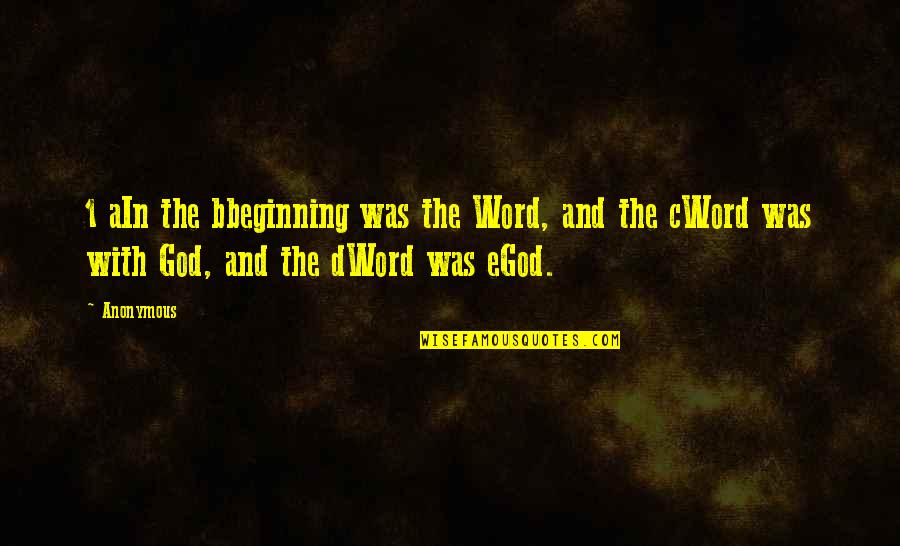 Bbeginning Quotes By Anonymous: 1 aIn the bbeginning was the Word, and