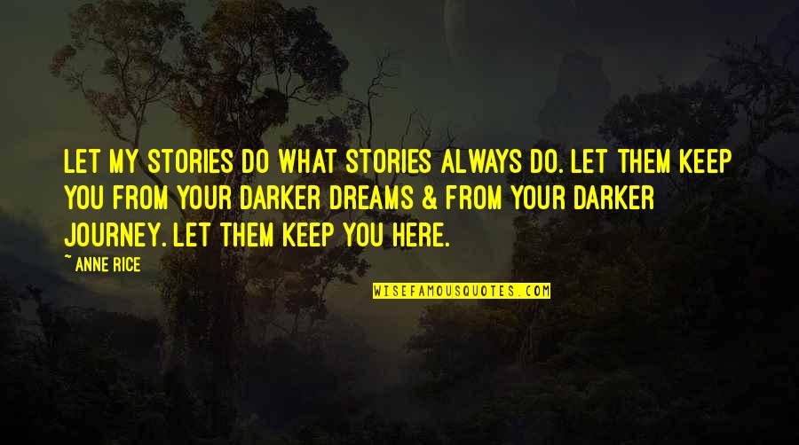 Bbl Hct Quotes By Anne Rice: Let my stories do what stories always do.