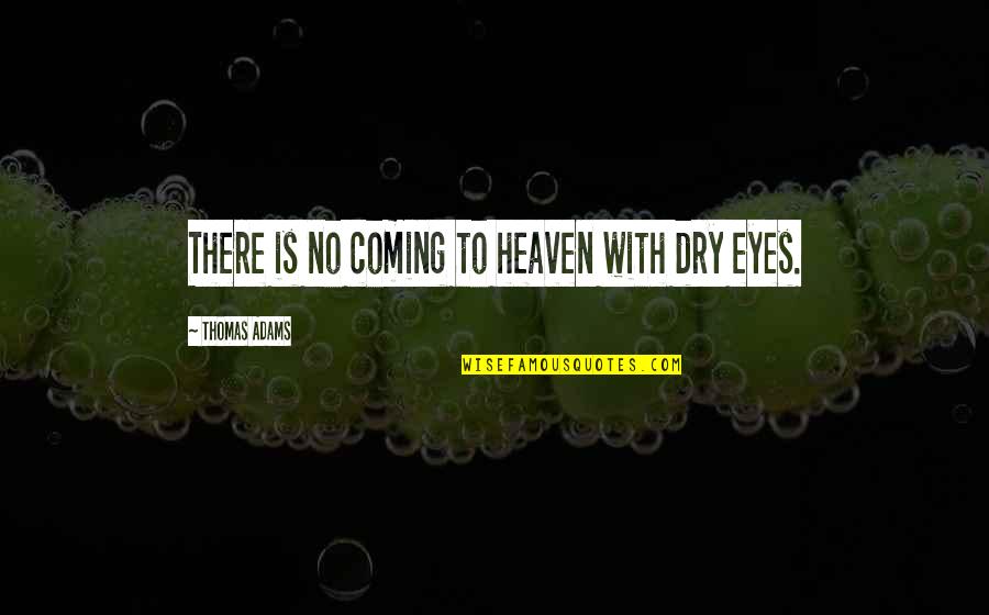 Bbm Display Quotes By Thomas Adams: There is no coming to heaven with dry