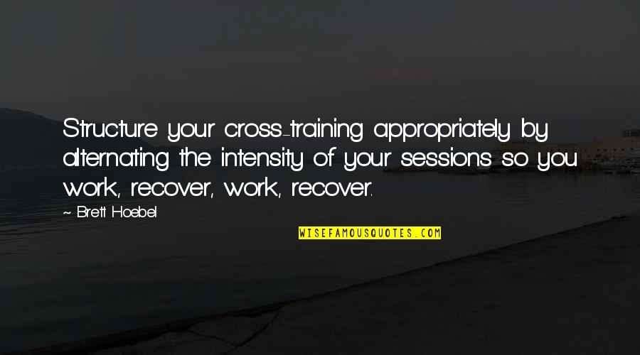 Bbm Off Picture Quotes By Brett Hoebel: Structure your cross-training appropriately by alternating the intensity