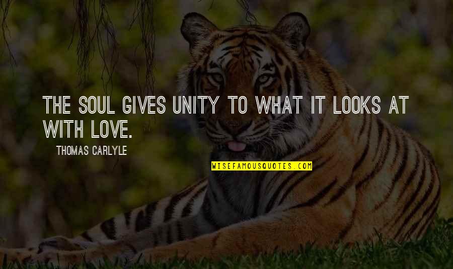 Bbm Pin Quotes By Thomas Carlyle: The soul gives unity to what it looks