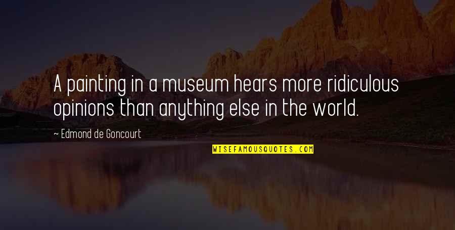 Bbm Quotes By Edmond De Goncourt: A painting in a museum hears more ridiculous