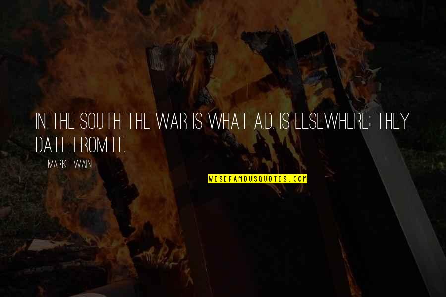 Bbm Quotes By Mark Twain: In the South the war is what A.D.