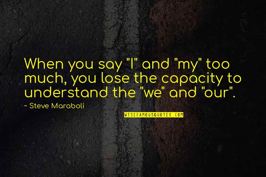 Bbm Quotes By Steve Maraboli: When you say "I" and "my" too much,