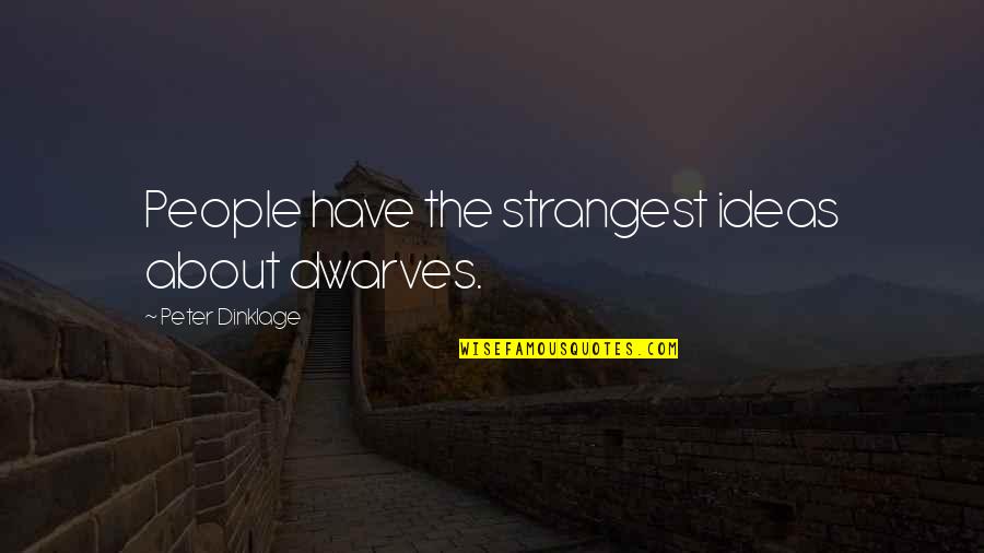 Bbm'ing Quotes By Peter Dinklage: People have the strangest ideas about dwarves.