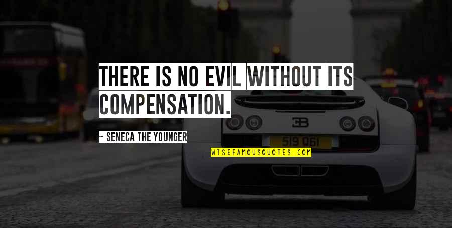 Bbm'ing Quotes By Seneca The Younger: There is no evil without its compensation.