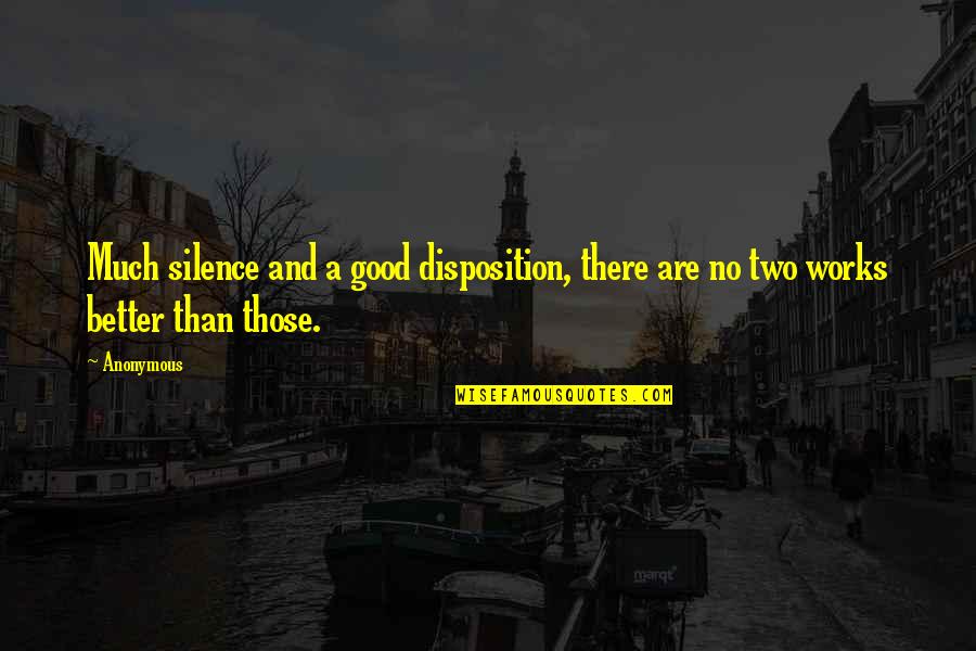 Bbn Quote Quotes By Anonymous: Much silence and a good disposition, there are