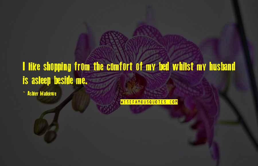 Bbn Quote Quotes By Ashley Madekwe: I like shopping from the comfort of my