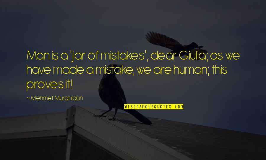 Bboy Physicx Quotes By Mehmet Murat Ildan: Man is a 'jar of mistakes', dear Giulia;