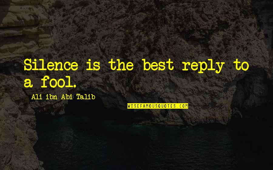 Bboy Poe One Quotes By Ali Ibn Abi Talib: Silence is the best reply to a fool.