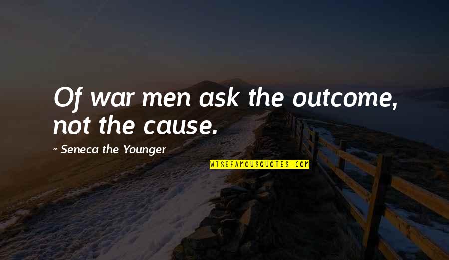 Bboy Thesis Quotes By Seneca The Younger: Of war men ask the outcome, not the