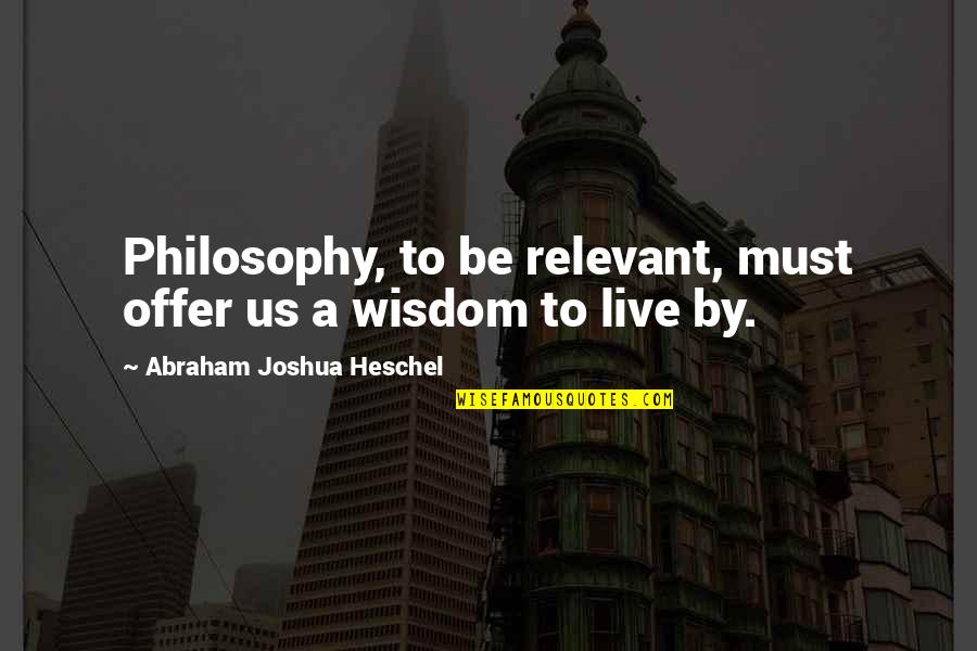 Bbpress Direct Quotes By Abraham Joshua Heschel: Philosophy, to be relevant, must offer us a