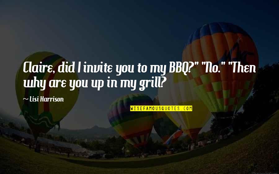 Bbq Quotes By Lisi Harrison: Claire, did I invite you to my BBQ?"