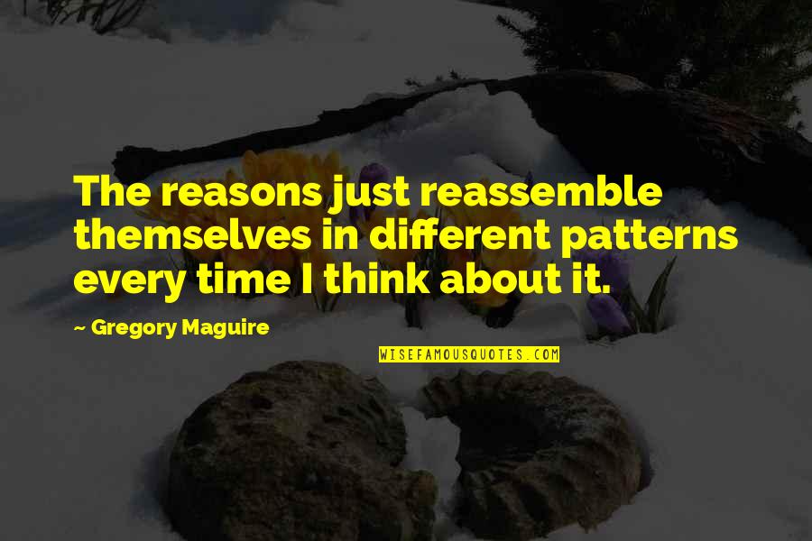 Bbq Smoker Quotes By Gregory Maguire: The reasons just reassemble themselves in different patterns