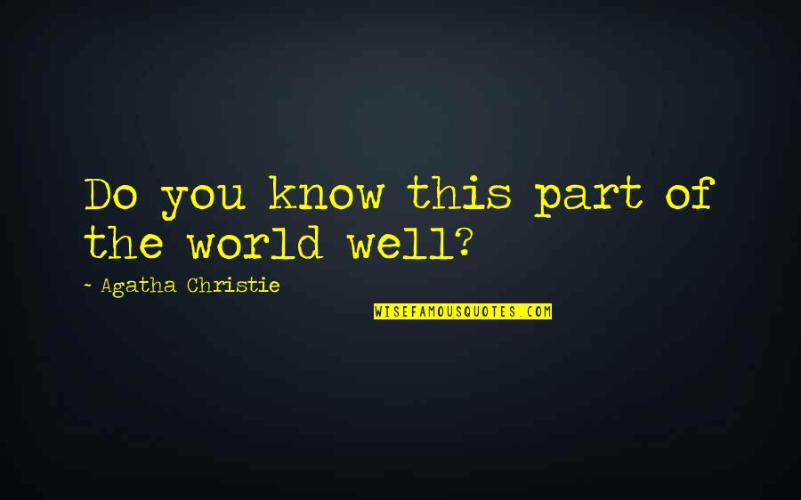 Bbq With Family Quotes By Agatha Christie: Do you know this part of the world Bbq With Family Quotes By Agatha Christie: Do you know this part of the world
