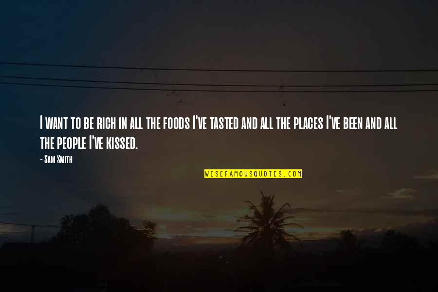 Bbq With Family Quotes By Sam Smith: I want to be rich in all the Bbq With Family Quotes By Sam Smith: I want to be rich in all the